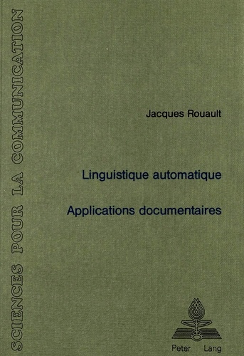 Jacques Rouault - Linguistique automatique: Applications documentaires - Avec la participation de G. Antoniadis et G. Lallich-Boidin.