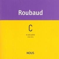 Jacques Roubaud - C et autres poésies (1962-2012).