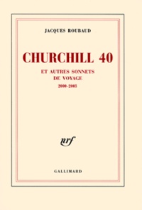 Jacques Roubaud - Churchill 40 et autres sonnets de voyage - 2000-2003.
