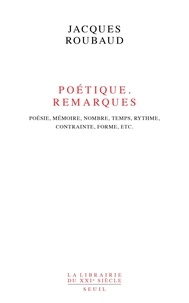 Jacques Roubaud - Poétique, remarques - Poésie, mémoire, nombre, temps, rythme, contrainte, forme, etc..