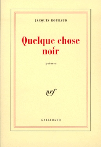 Jacques Roubaud - Quelque chose noir - Poèmes.