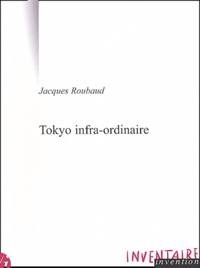 Jacques Roubaud - Tokyo infra-ordinaire.