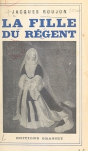 Jacques Roujon - La fille du Régent.