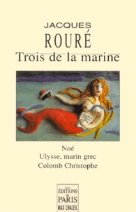 Jacques Rouré - TROIS DE LA MARINE. - Noé, Ulysse, marin grec, Colomb Christophe.