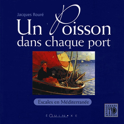 Jacques Rouré - Un poisson dans chaque port : escales en Méditerranée.
