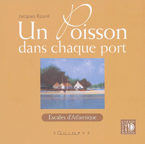 Jacques Rouré - Un poisson dans chaque port - Escales d'Atlantique.