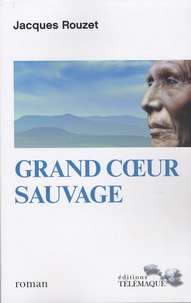 Jacques Rouzet - Grand coeur sauvage.