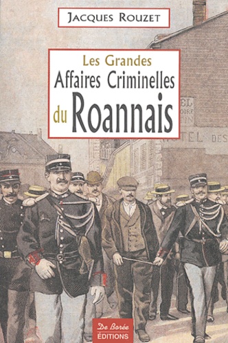 Jacques Rouzet - Les Grandes Affaires criminelles du Roannais.