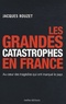 Jacques Rouzet - Les Grandes Catastrophes en France.