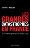 Jacques Rouzet - Les grandes catastrophes en France.