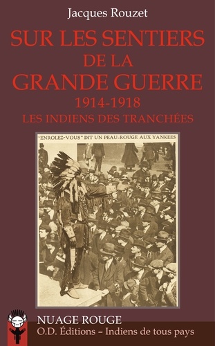 Jacques Rouzet - Sur les sentiers de la Grande Guerre - Les Indiens des tranchées (1914-1918).