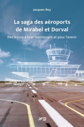 Jacques Roy - La saga des aéroports de Mirabel et Dorval.
