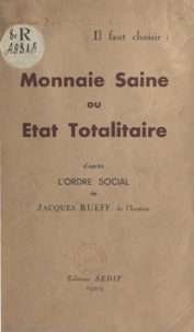 Jacques Rueff - Il faut choisir : monnaie saine ou état totalitaire - D'après l'Ordre social.