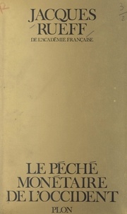 Jacques Rueff - Le péché monétaire de l'Occident.