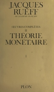 Jacques Rueff et  Lehrman institute de New York - Œuvres complètes (2, volume 1). Théorie monétaire.