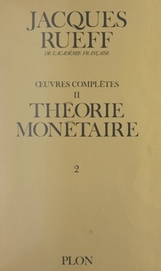 Jacques Rueff et  Lehrman institute de New York - Œuvres complètes (2). Théorie monétaire (Volume 2).