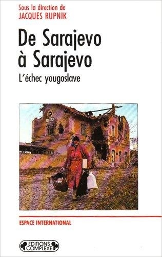 Jacques Rupnik - De Sarajevo à Sarajevo - L'échec yougoslave.
