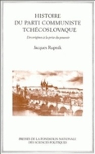 Jacques Rupnik - Histoire du parti communiste tchécoslovaque - Des origines à la prise du pouvoir.