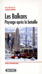 Jacques Rupnik et  Collectif - Les Balkans - Paysage après la bataille.