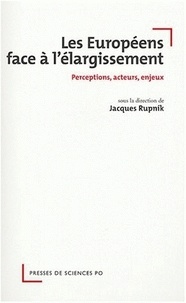 Jacques Rupnik - Les Européens face à l'élargissement - Perceptions, acteurs, enjeux.