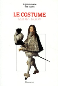 Jacques Ruppert - Le Costume. Louis Xiv-Louis Xv.