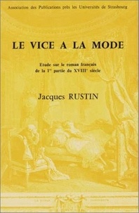 Jacques Rustin - Le Vice A La Mode. Etude Sur Le Roman Francais Du 18e Siecle, De Manon Lescaut A L'Apparition De La Nouvelle Heloise, 1731-1761.