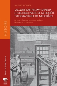 Jacques-Barthélemy Spineux (1738-1806) prote de la Société Typographique de Neuchâtel