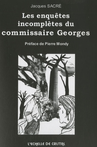 Jacques Sacré - Les enquêtes incomplètes du commissaire Georges.