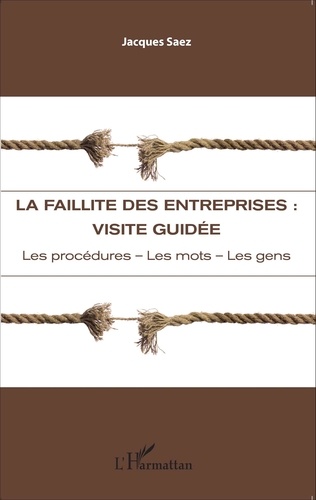 La faillite des entreprises : visite guidée. Les procédures, les mots, les gens