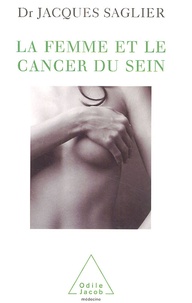 Jacques Saglier - La femme et le cancer du sein.