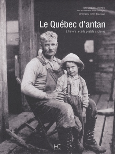 Jacques Saint-Pierre - Le Québec d'antan - A travers la carte postale ancienne.