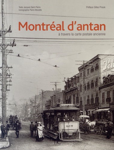 Jacques Saint-Pierre - Montréal d'antan - A travers la carte postale ancienne.