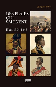 Jacques Salès - Des plaies qui saignent - Haïti 1804-1843.
