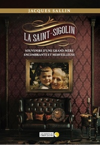 Jacques Sallin - La Saint-Sigolin - Souvenirs d'une grand-mère encombrante et merveilleuse.