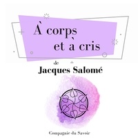Jacques Salomé - À corps et à cris.