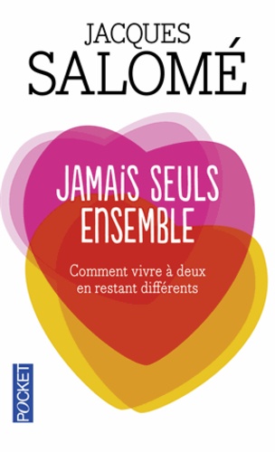 Jacques Salomé - Jamais seuls ensemble - Comment vivre à deux en restant différents.