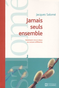 Jacques Salomé - Jamais seuls ensemble - Comment vivre à deux en restant différents..
