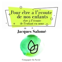 Jacques Salomé - Pour être à lʼécoute de nos enfants, être à lʼécoute de lʼenfant en nous..