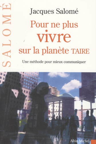 Jacques Salomé - Pour ne plus vivre sur la planète taire.