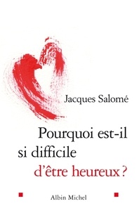 Jacques Salomé et Jacques Salomé - Pourquoi est-il si difficile d'être heureux ?.