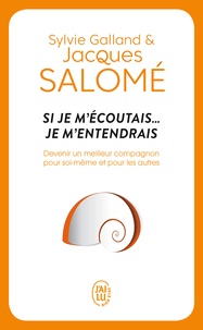 Jacques Salomé et Sylvie Galland - Si je m'écoutais... je m'entendrais.
