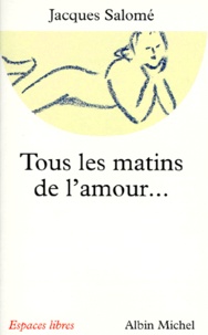 Jacques Salomé - Tous les matins de l'amour ont un soir.