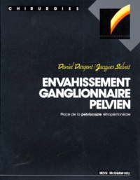 Jacques Salvat et Daniel Dargent - Envahissement Ganglionnaire Pelvien. Place De La Pelviscopie Retroperitoneale.