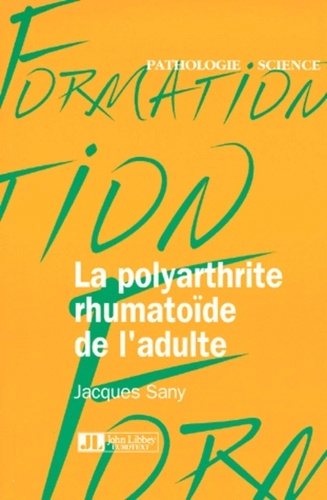 Jacques Sany - La polyarthrite rhumatoïde de l'adulte.