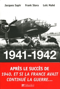 Jacques Sapir et Frank Stora - 1941-1942 Et si la France avait continué la guerre... - Essai d'alternative historique.