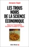 Jacques Sapir - Les Trous Noirs De La Science Economique. Essai Sur L'Impossibilite De Penser Le Temps Et L'Argent.
