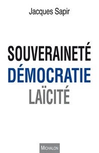 Jacques Sapir - Souveraineté, démocratie, laïcité.