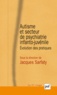Jacques Sarfaty - Autisme et secteur de psychiatrie infanto-juvénile - Evolution des pratiques.