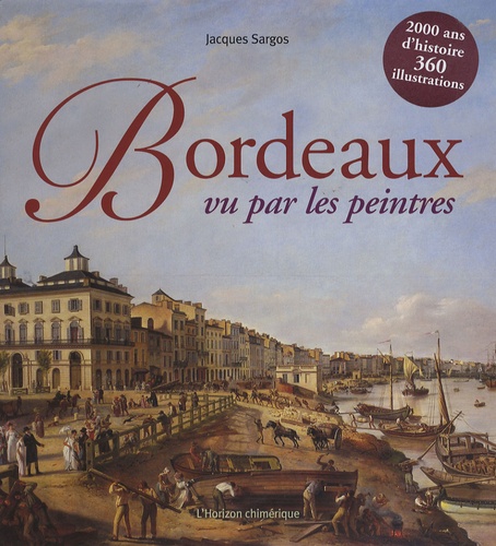 Jacques Sargos - Bordeaux vu par les peintres.