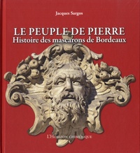 Jacques Sargos et Alain Béguerie - Le peuple de pierre - Histoire des mascarons de Bordeaux.